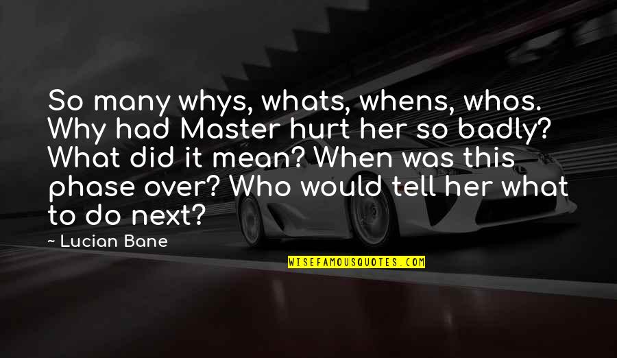 Whats Next Quotes By Lucian Bane: So many whys, whats, whens, whos. Why had