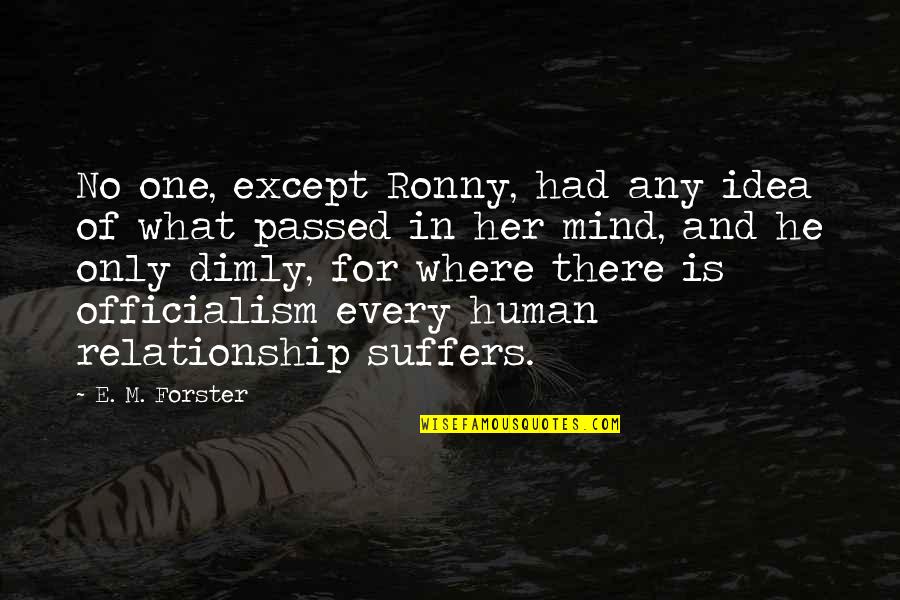 What's On Her Mind Quotes By E. M. Forster: No one, except Ronny, had any idea of What's On Her Mind Quotes By E. M. Forster: No one, except Ronny, had any idea of