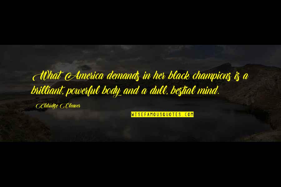 What's On Her Mind Quotes By Eldridge Cleaver: What America demands in her black champions is What's On Her Mind Quotes By Eldridge Cleaver: What America demands in her black champions is