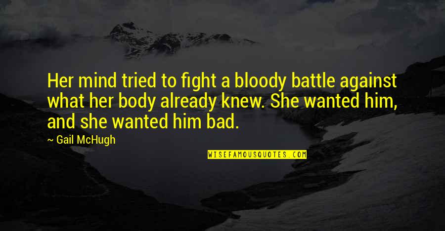 What's On Her Mind Quotes By Gail McHugh: Her mind tried to fight a bloody battle