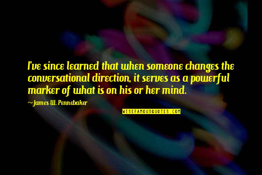 What's On Her Mind Quotes By James W. Pennebaker: I've since learned that when someone changes the