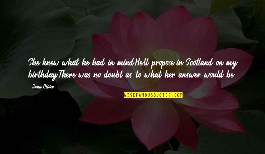 What's On Her Mind Quotes By Jana Oliver: She knew what he had in mind.He'll propose What's On Her Mind Quotes By Jana Oliver: She knew what he had in mind.He'll propose