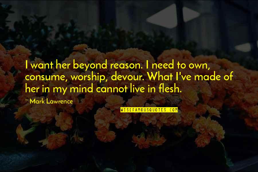 What's On Her Mind Quotes By Mark Lawrence: I want her beyond reason. I need to