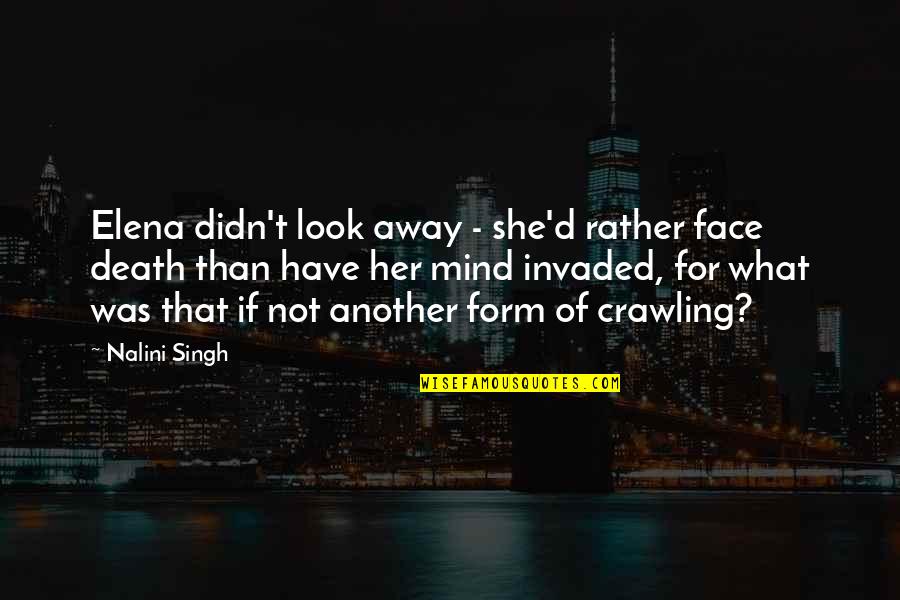 What's On Her Mind Quotes By Nalini Singh: Elena didn't look away - she'd rather face What's On Her Mind Quotes By Nalini Singh: Elena didn't look away - she'd rather face