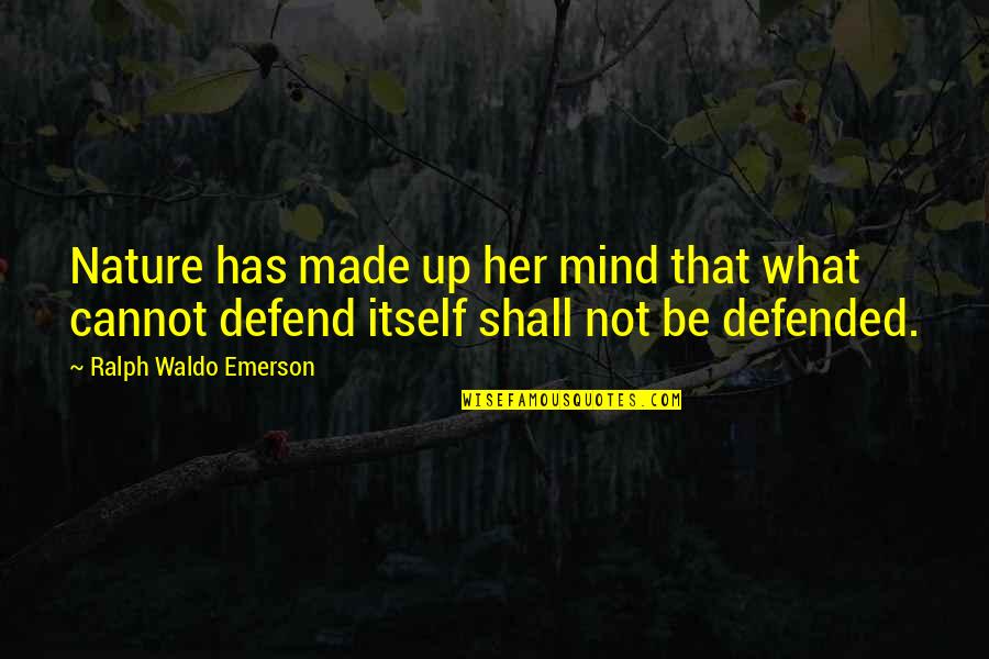 What's On Her Mind Quotes By Ralph Waldo Emerson: Nature has made up her mind that what