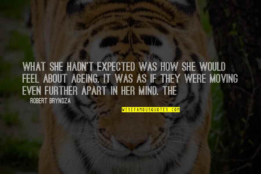 What's On Her Mind Quotes By Robert Bryndza: What she hadn't expected was how she would