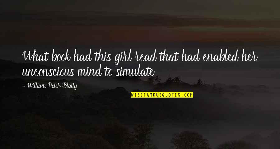 What's On Her Mind Quotes By William Peter Blatty: What book had this girl read that had