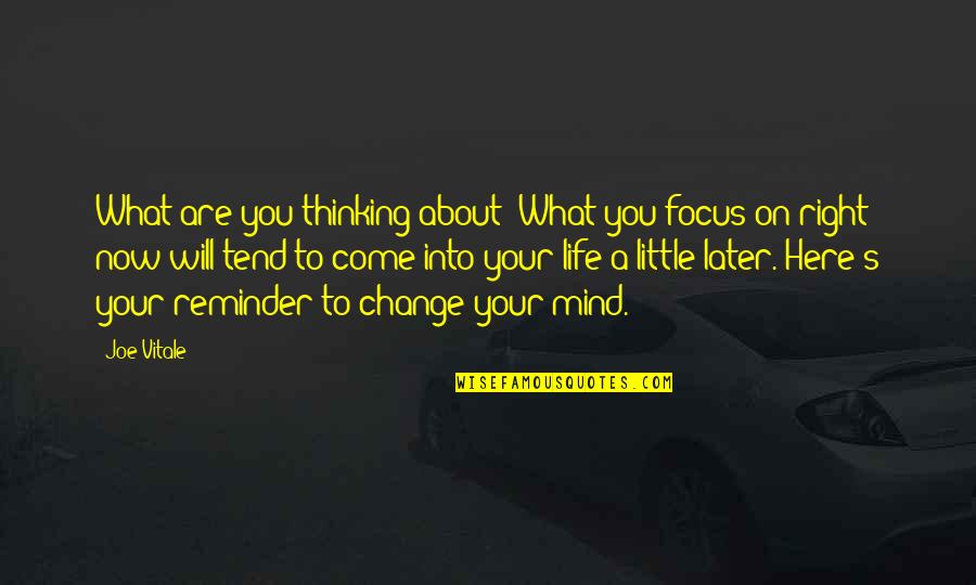 What's On Your Mind Quotes By Joe Vitale: What are you thinking about? What you focus