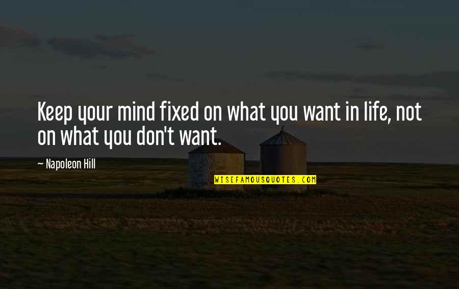 What's On Your Mind Quotes By Napoleon Hill: Keep your mind fixed on what you want