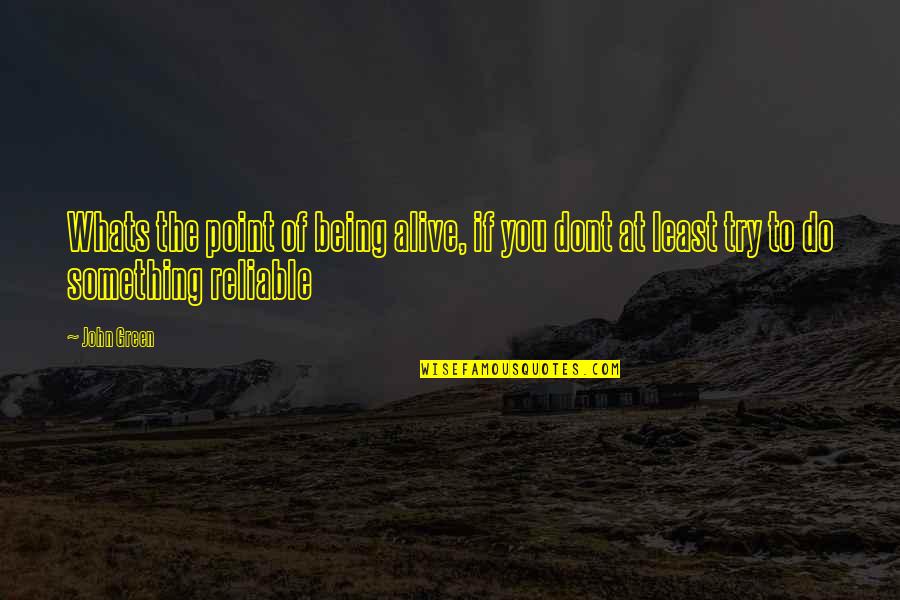 Whats Point Quotes By John Green: Whats the point of being alive, if you