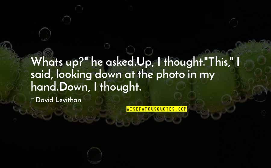 Whats Quotes By David Levithan: Whats up?" he asked.Up, I thought."This," I said,