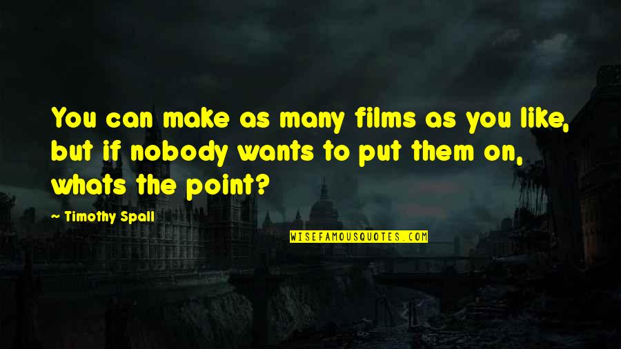 Whats Quotes By Timothy Spall: You can make as many films as you