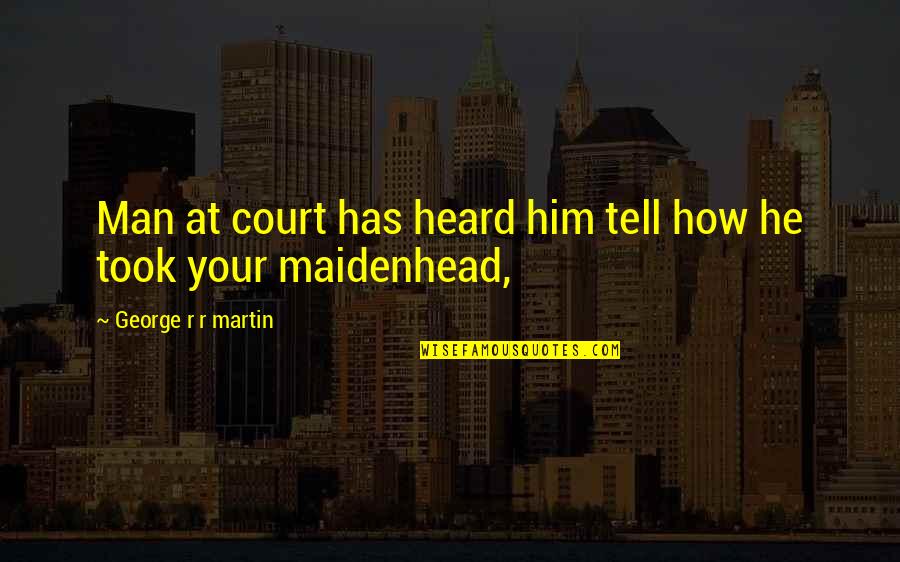 Whats Real And Whats Not Quotes By George R R Martin: Man at court has heard him tell how Whats Real And Whats Not Quotes By George R R Martin: Man at court has heard him tell how