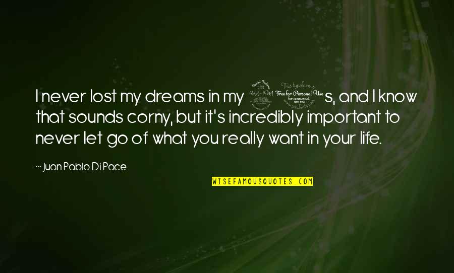 What's Really Important In Life Quotes By Juan Pablo Di Pace: I never lost my dreams in my 20s,