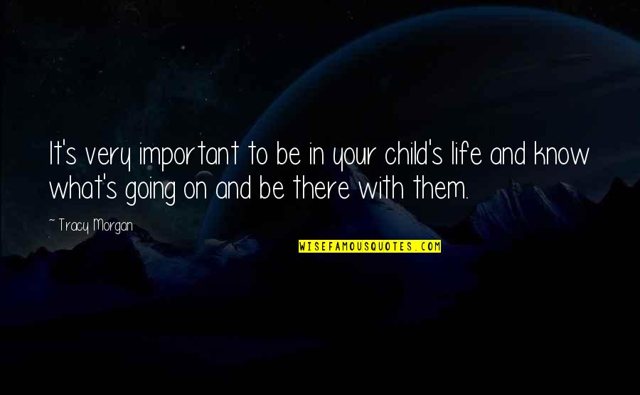 What's Really Important In Life Quotes By Tracy Morgan: It's very important to be in your child's