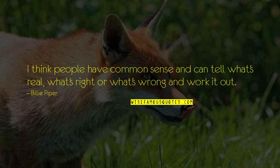 What's Right And Wrong Quotes By Billie Piper: I think people have common sense and can