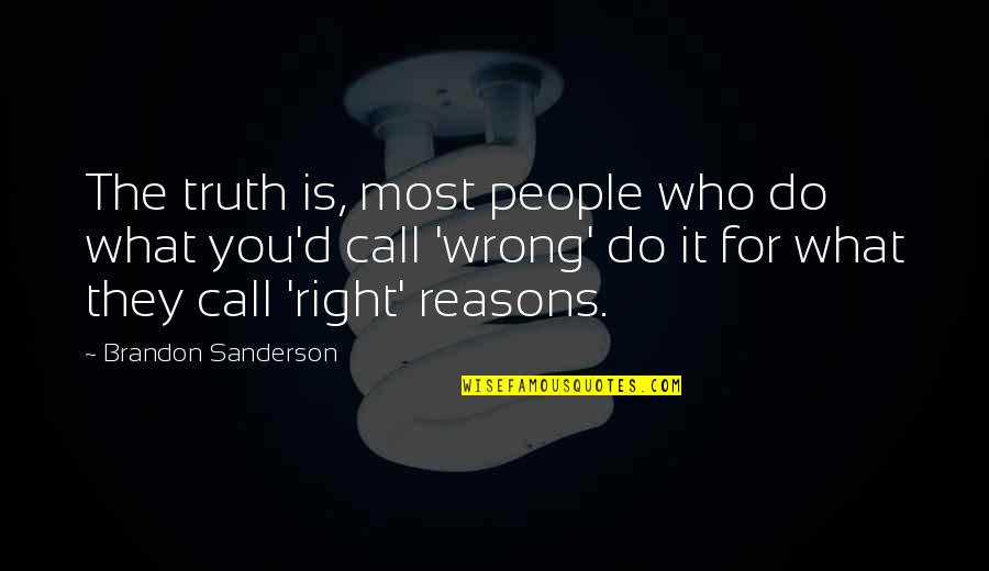 What's Right And Wrong Quotes By Brandon Sanderson: The truth is, most people who do what