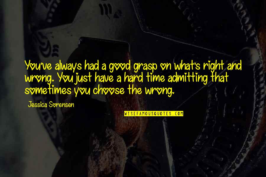 What's Right And Wrong Quotes By Jessica Sorensen: You've always had a good grasp on what's