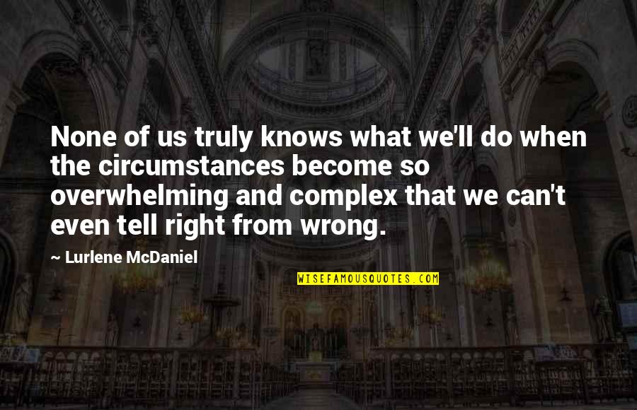 What's Right And Wrong Quotes By Lurlene McDaniel: None of us truly knows what we'll do