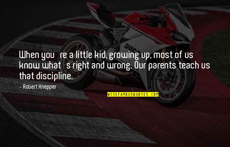 What's Right And Wrong Quotes By Robert Knepper: When you're a little kid, growing up, most