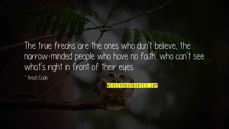 What's Right In Front Of You Quotes By Kristi Cook: The true freaks are the ones who don't