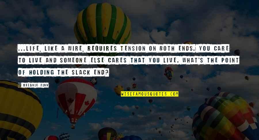 What's The Point Of Holding On Quotes By Melanie Finn: ...life, like a wire, requires tension on both