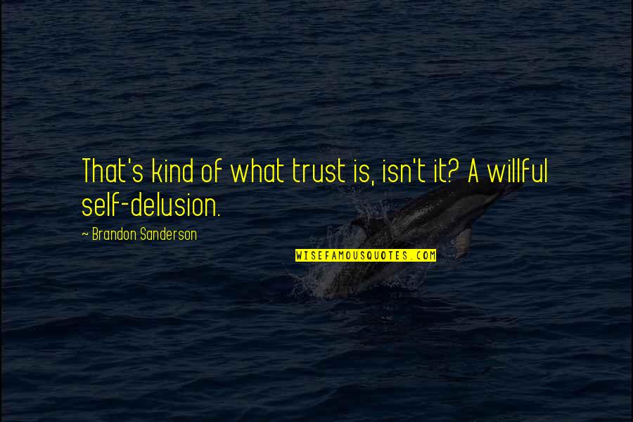 What's Trust Quotes By Brandon Sanderson: That's kind of what trust is, isn't it?
