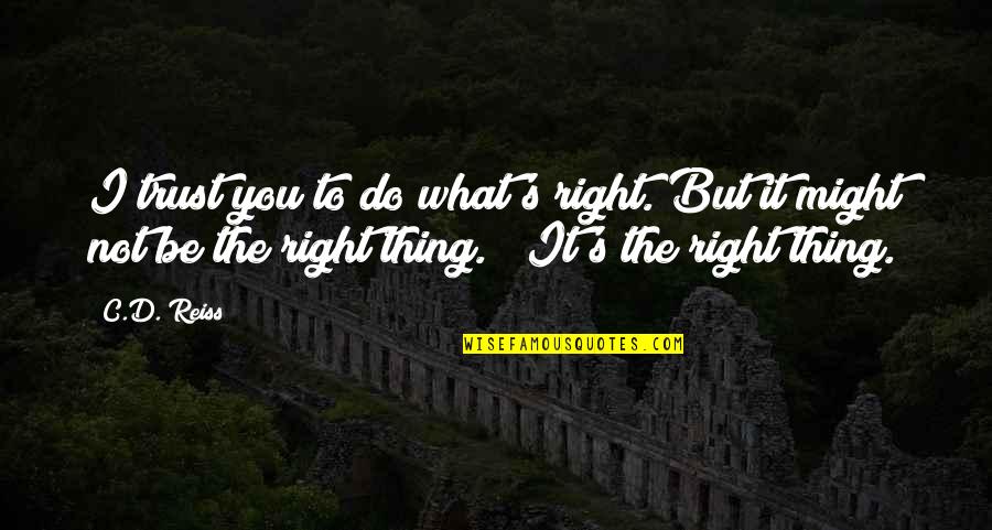 What's Trust Quotes By C.D. Reiss: I trust you to do what's right. But