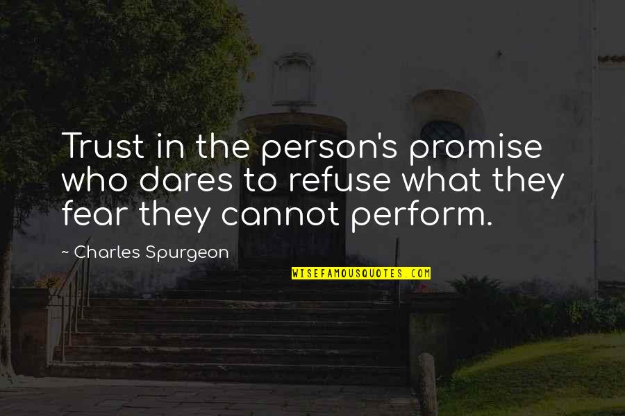 What's Trust Quotes By Charles Spurgeon: Trust in the person's promise who dares to