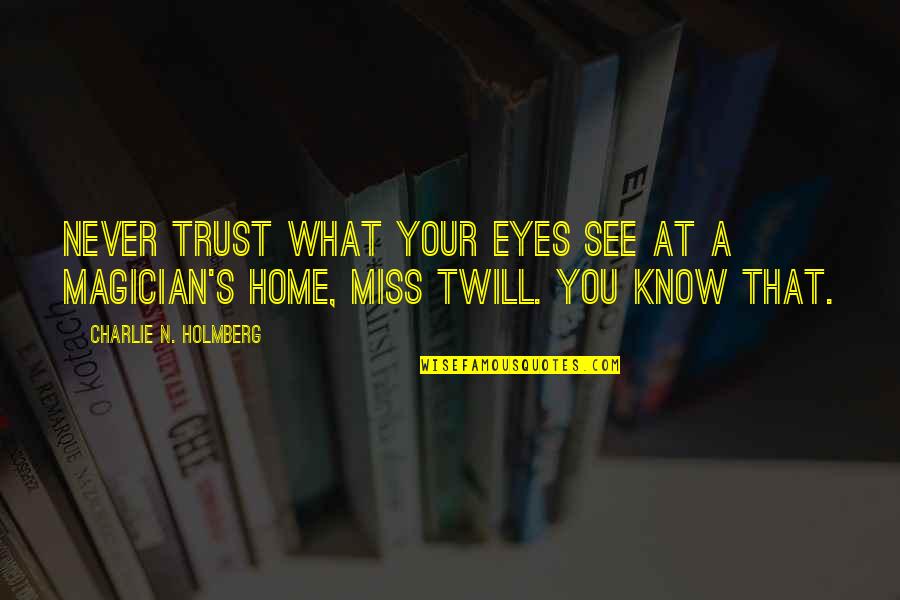 What's Trust Quotes By Charlie N. Holmberg: Never trust what your eyes see at a What's Trust Quotes By Charlie N. Holmberg: Never trust what your eyes see at a