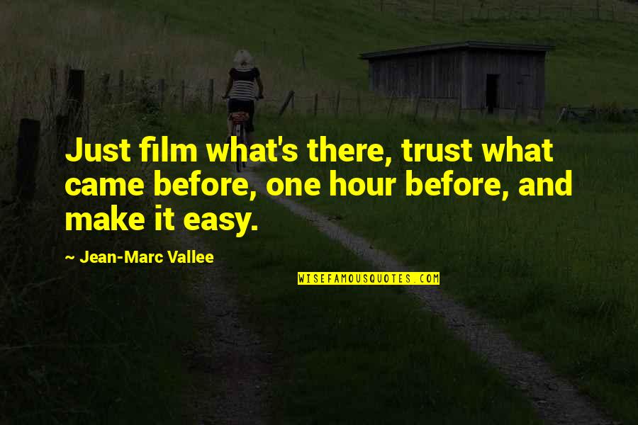 What's Trust Quotes By Jean-Marc Vallee: Just film what's there, trust what came before,