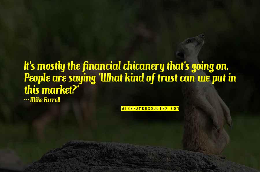 What's Trust Quotes By Mike Farrell: It's mostly the financial chicanery that's going on.