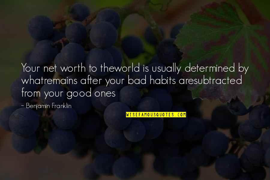 Whats Up Funny Quotes By Benjamin Franklin: Your net worth to theworld is usually determined