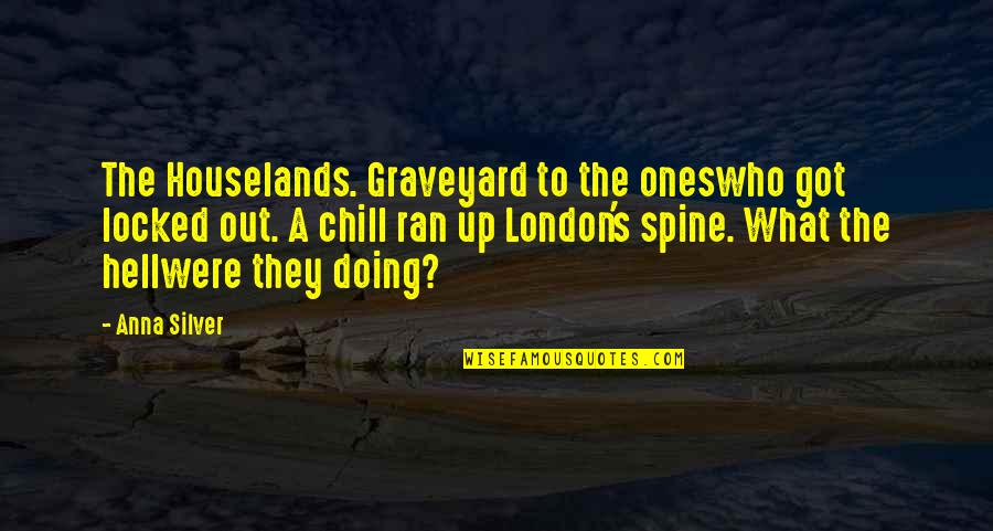 What's Up Quotes By Anna Silver: The Houselands. Graveyard to the oneswho got locked