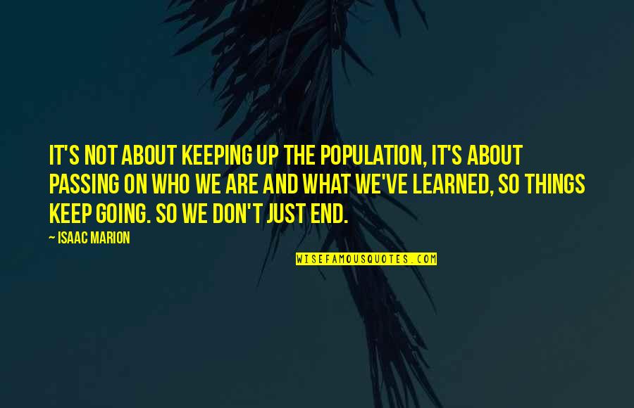 What's Up Quotes By Isaac Marion: It's not about keeping up the population, it's