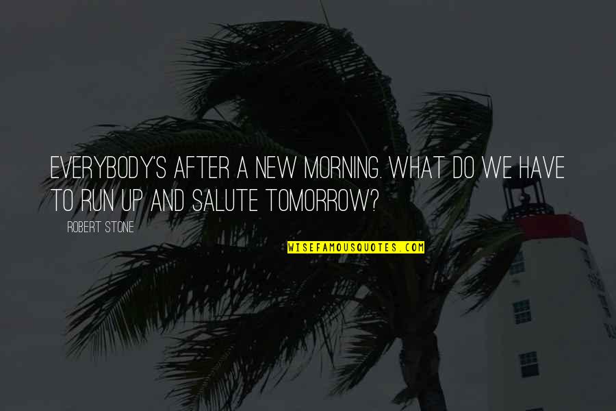 What's Up Quotes By Robert Stone: Everybody's after a new morning. What do we