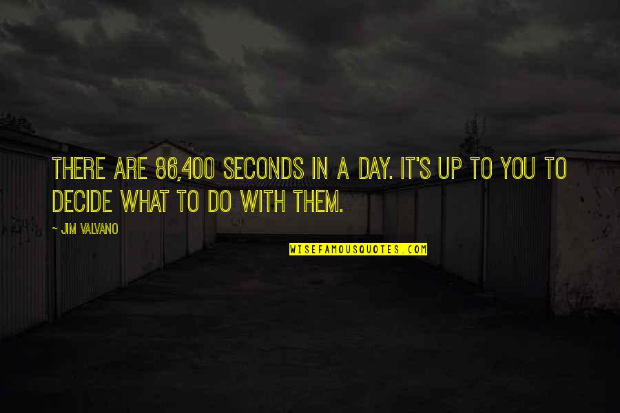 What's Up With You Quotes By Jim Valvano: There are 86,400 seconds in a day. It's