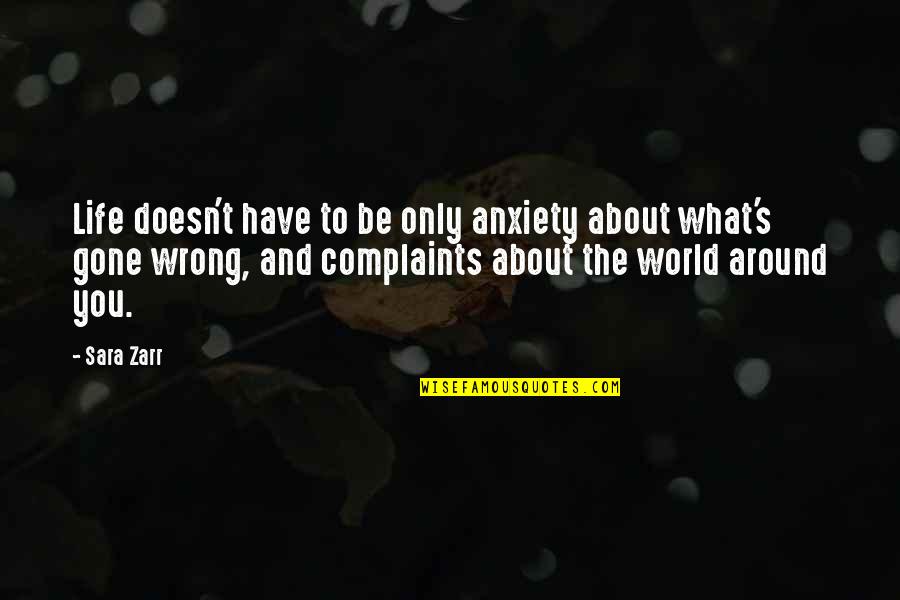 What's Wrong With The World Quotes By Sara Zarr: Life doesn't have to be only anxiety about