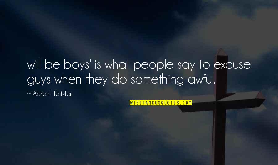 What's Your Excuse Quotes By Aaron Hartzler: will be boys' is what people say to