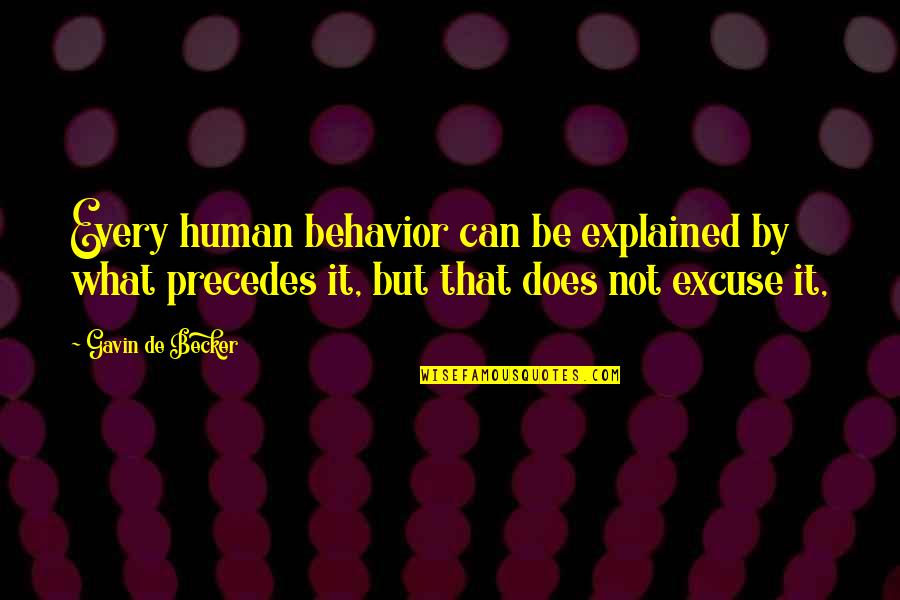 What's Your Excuse Quotes By Gavin De Becker: Every human behavior can be explained by what