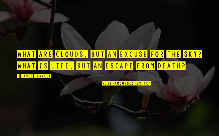 What's Your Excuse Quotes By James Clavell: What are clouds, but an excuse for the