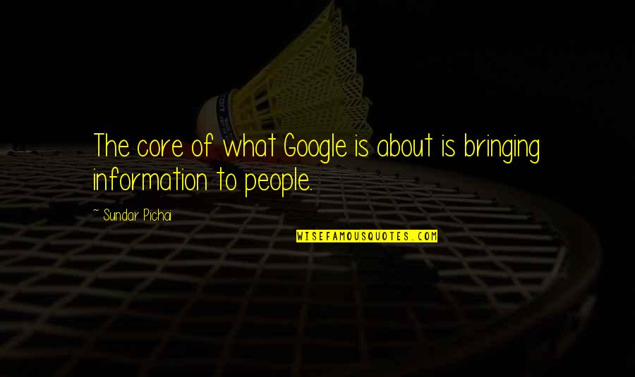 Whats Your Favorite Quote Quotes By Sundar Pichai: The core of what Google is about is