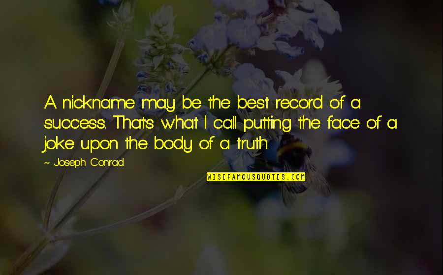 What's Your Nickname Quotes By Joseph Conrad: A nickname may be the best record of