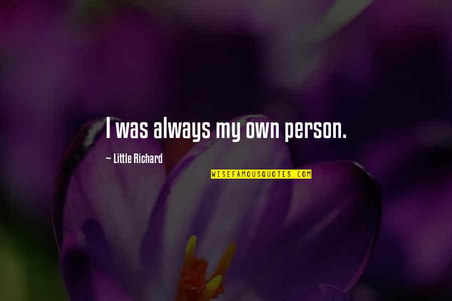 Whatsamatter U Quotes By Little Richard: I was always my own person.
