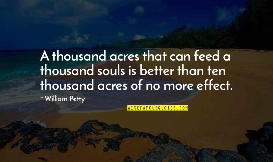 Whatsapp Bio Short Quotes By William Petty: A thousand acres that can feed a thousand