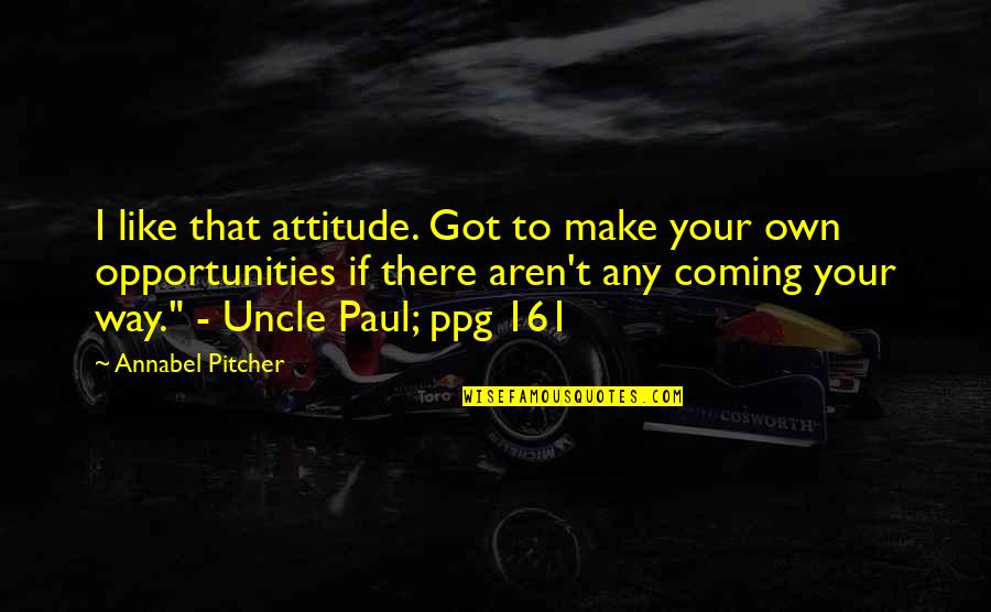 Whatsapp D P Quotes By Annabel Pitcher: I like that attitude. Got to make your Whatsapp D P Quotes By Annabel Pitcher: I like that attitude. Got to make your