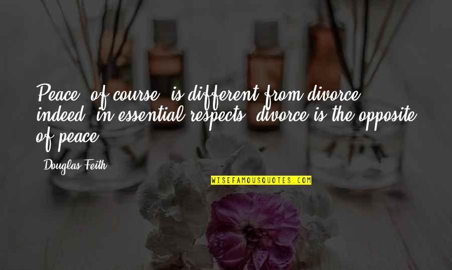 Whatsapp Dp Friends Quotes By Douglas Feith: Peace, of course, is different from divorce; indeed, Whatsapp Dp Friends Quotes By Douglas Feith: Peace, of course, is different from divorce; indeed,