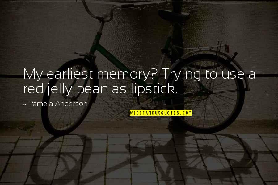 Whatsapp Dp Friends Quotes By Pamela Anderson: My earliest memory? Trying to use a red Whatsapp Dp Friends Quotes By Pamela Anderson: My earliest memory? Trying to use a red