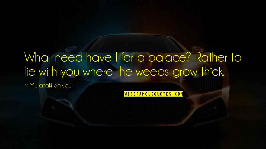 Whatsapp Ego Quotes By Murasaki Shikibu: What need have I for a palace? Rather Whatsapp Ego Quotes By Murasaki Shikibu: What need have I for a palace? Rather