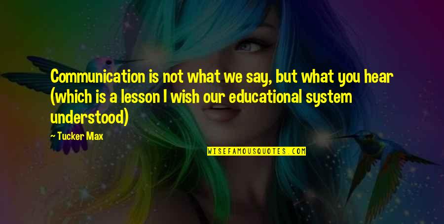 Whatsapp Me Quotes By Tucker Max: Communication is not what we say, but what Whatsapp Me Quotes By Tucker Max: Communication is not what we say, but what